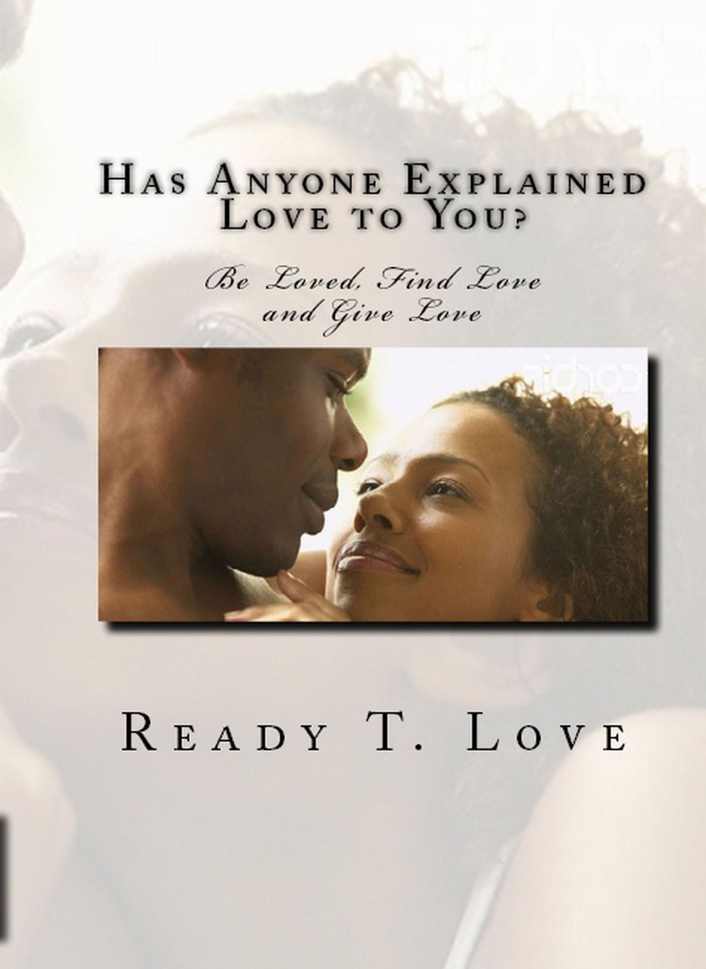 Has Anyone Explained Love To You ( Be Loved, Find Love and Give Love )