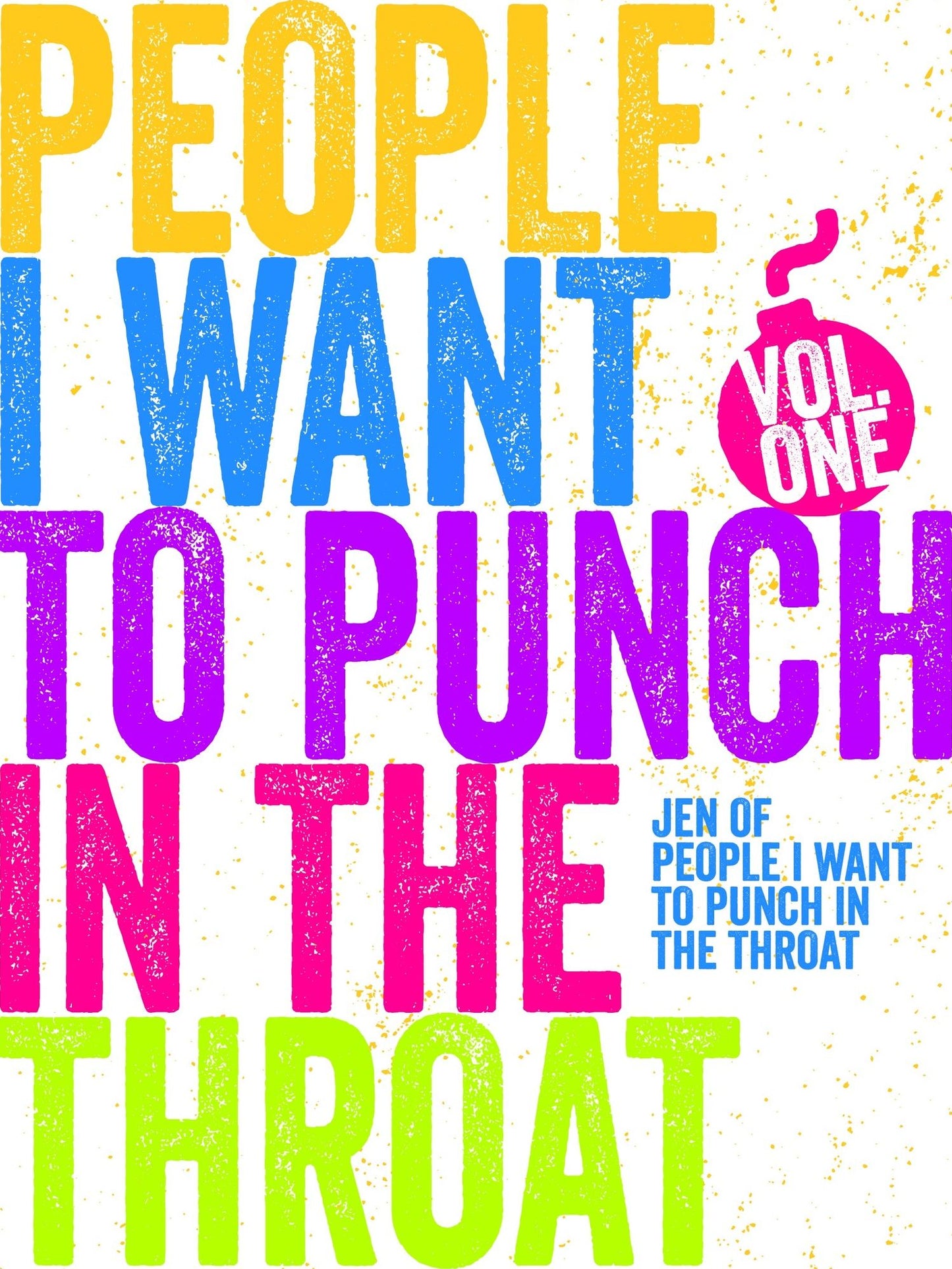 Just a FEW People I Want to Punch in the Throat (Vol #1)