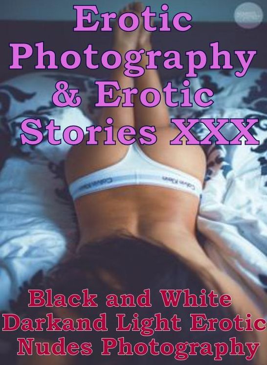 Erotica Nudes: Erotic Photography & Erotic Stories XXX Black and White Dark and Light Erotic Nudes Photography ( Erotic Photography, Erotic Stories, Nude Photos, Naked, Adult Nudes, Domination, Lesbian, She-male, Gay, Fetish, Bondage, Sex, Erotic )