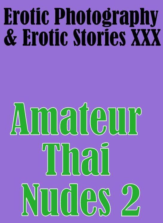 Erotica Domination: Erotic Photography & Erotic Stories XXX Amateur Thai Nudes 2 ( Erotic Photography, Erotic Stories, Nude Photos, Naked, Adult Nudes, Domination, Lesbian, She-male, Gay, Fetish, Bondage, Sex, Erotic, Erotica, Hentai, Oral, Porno )