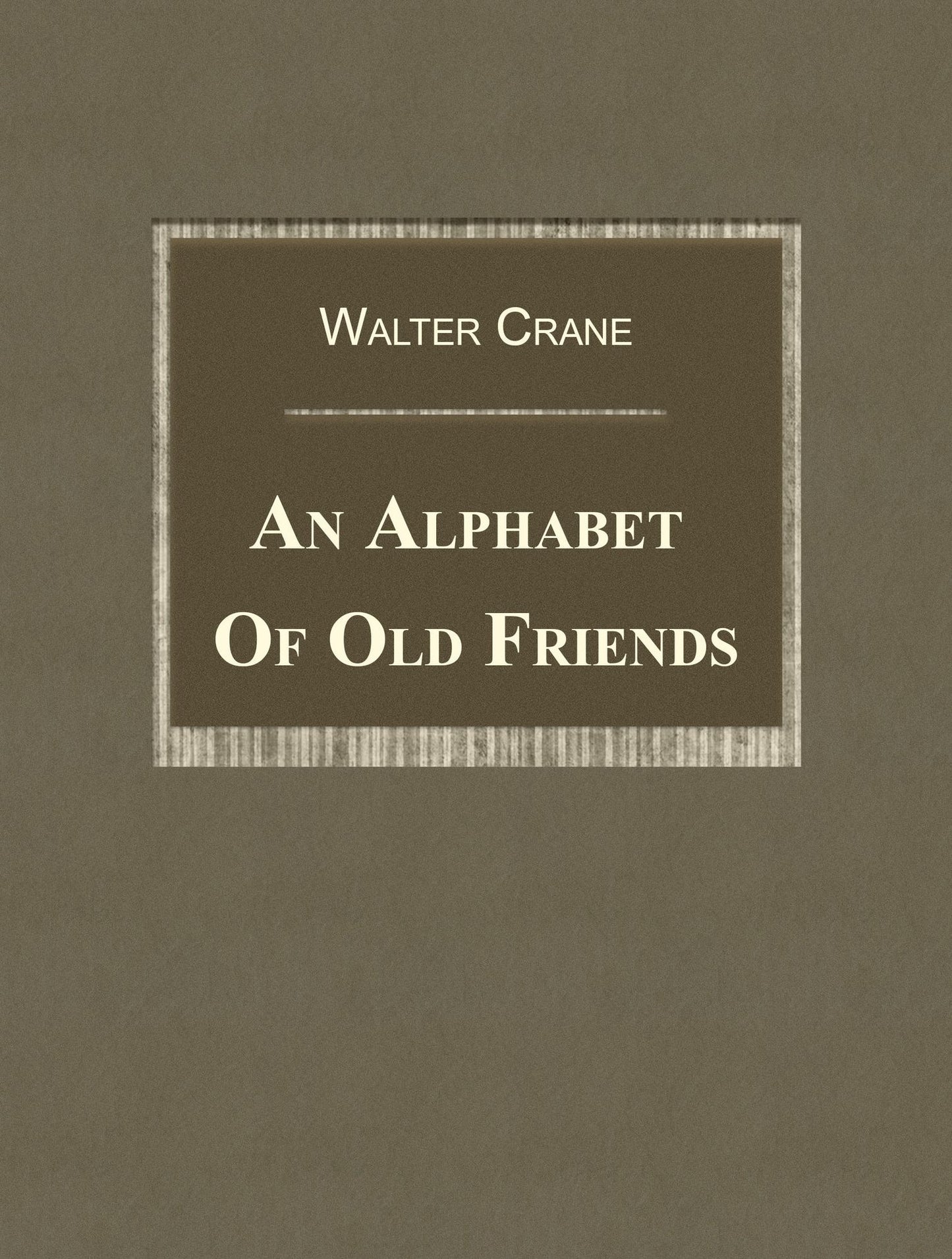 An Alphabet Of Old Friends