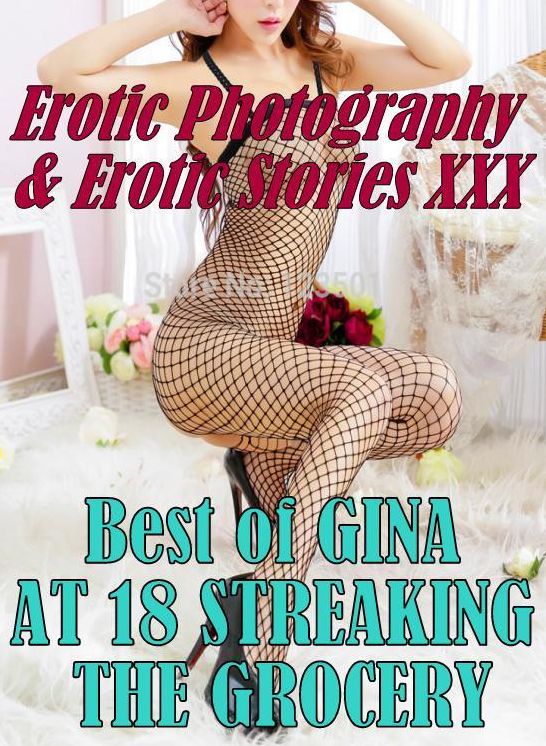 Erotic Bondage: Erotic Photography & Erotic Stories XXX Best of "GINA AT 18 STREAKING THE GROCERY" ( Erotic Photography, Erotic Stories, Nude Photos, Naked, Adult Nudes, Domination, Lesbian, She-male, Gay, Fetish, Bondage, Sex, Erotic, Erotica, Hentai )