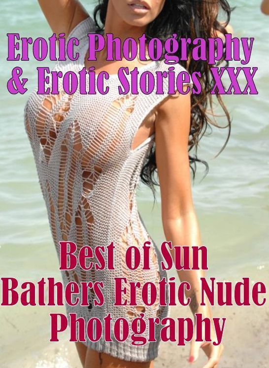 Erotica Porn: Erotic Photography & Erotic Stories XXX Best of "Sun Bathers Erotic Nude Photography" ( Erotic Photography, Erotic Stories, Nude Photos, Naked, Adult Nudes, Domination, Lesbian, She-male, Gay, Fetish, Bondage, Sex, Erotic, Erotica, Hentai )