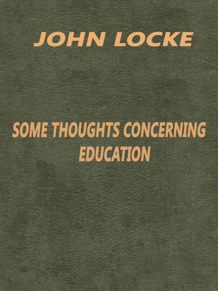 John Locke: Some Thoughts Concerning Education