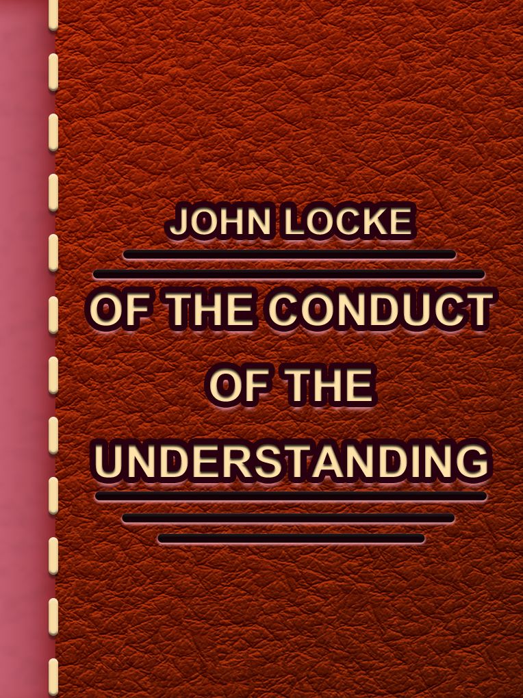Of the Conduct of the Understanding