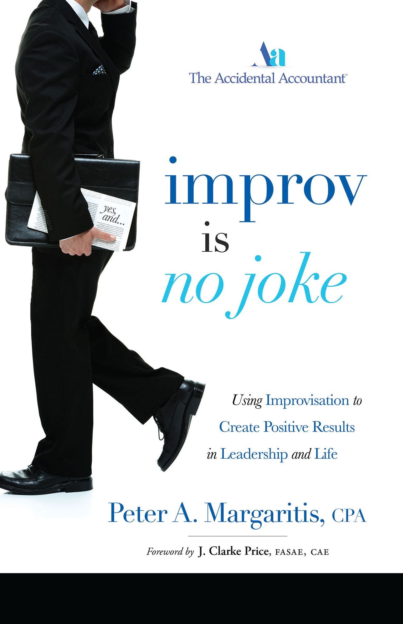 Improv Is No Joke: Using Improvisation to Create Positive Results in Leadership and Life