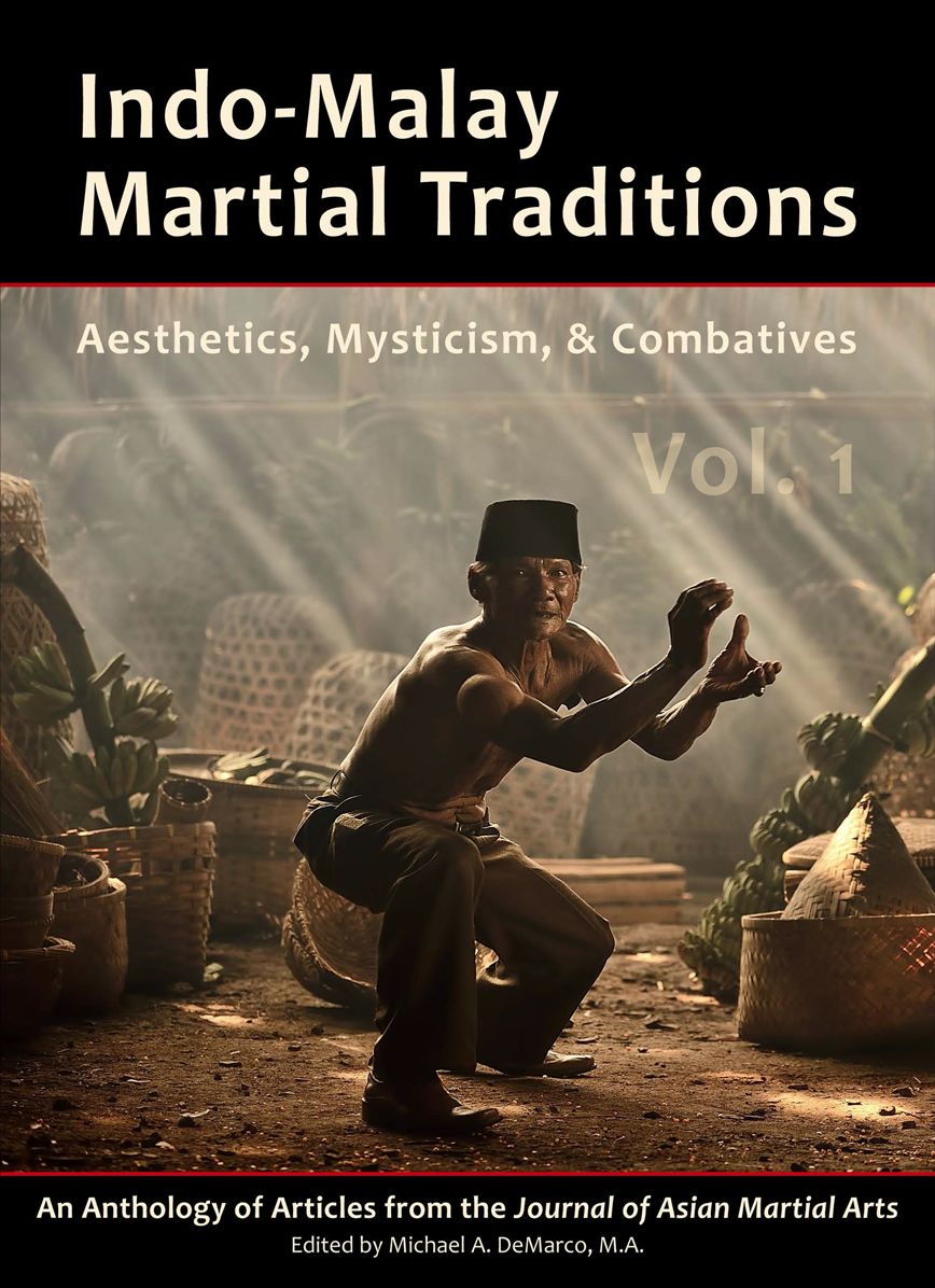 Indo-Malay Martial Traditions: Aesthetics, Mysticism, & Combatives, Vol. 1