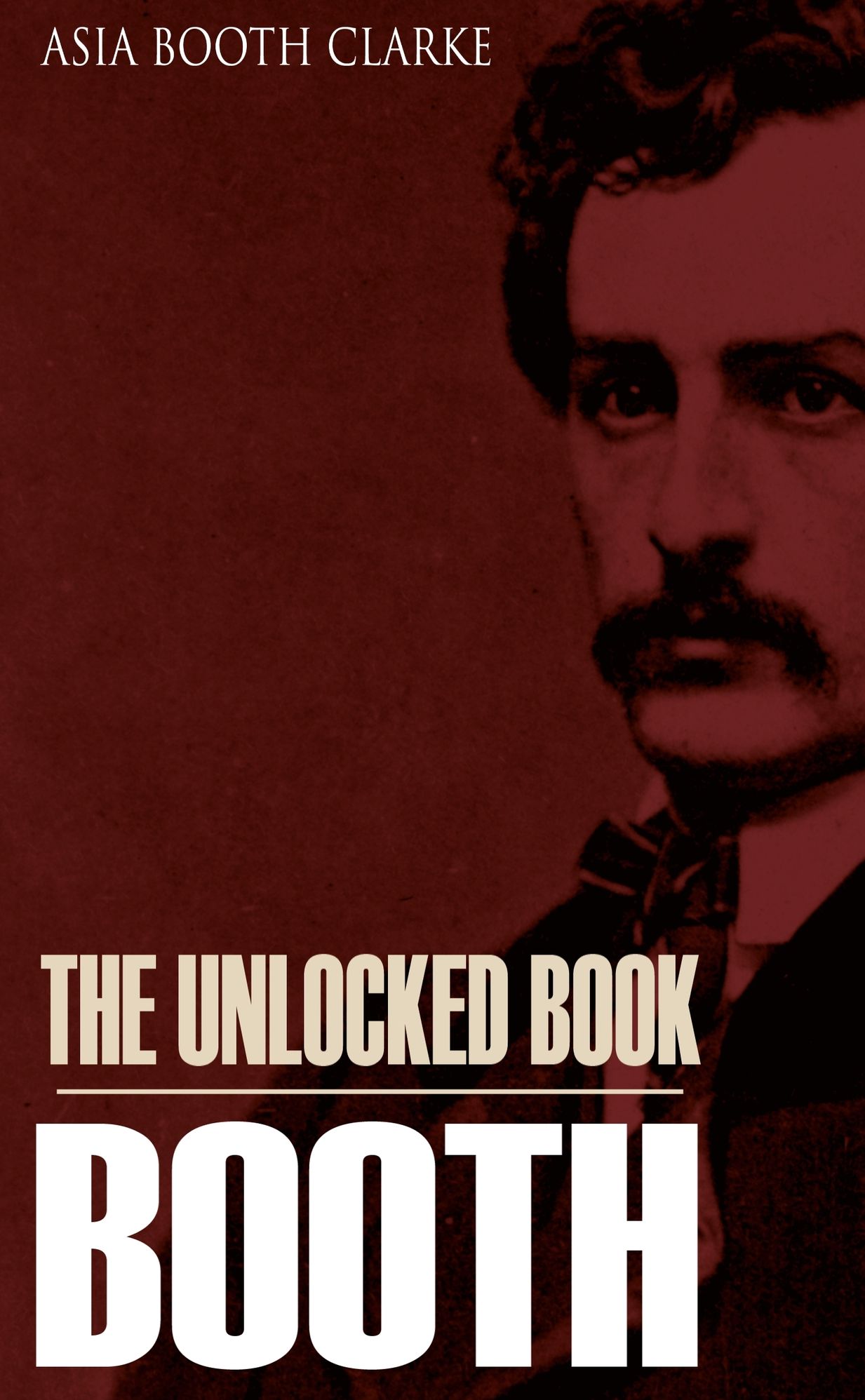The Unlocked Book: John Wilkes Booth by His Sister (Abridged, Annotated)