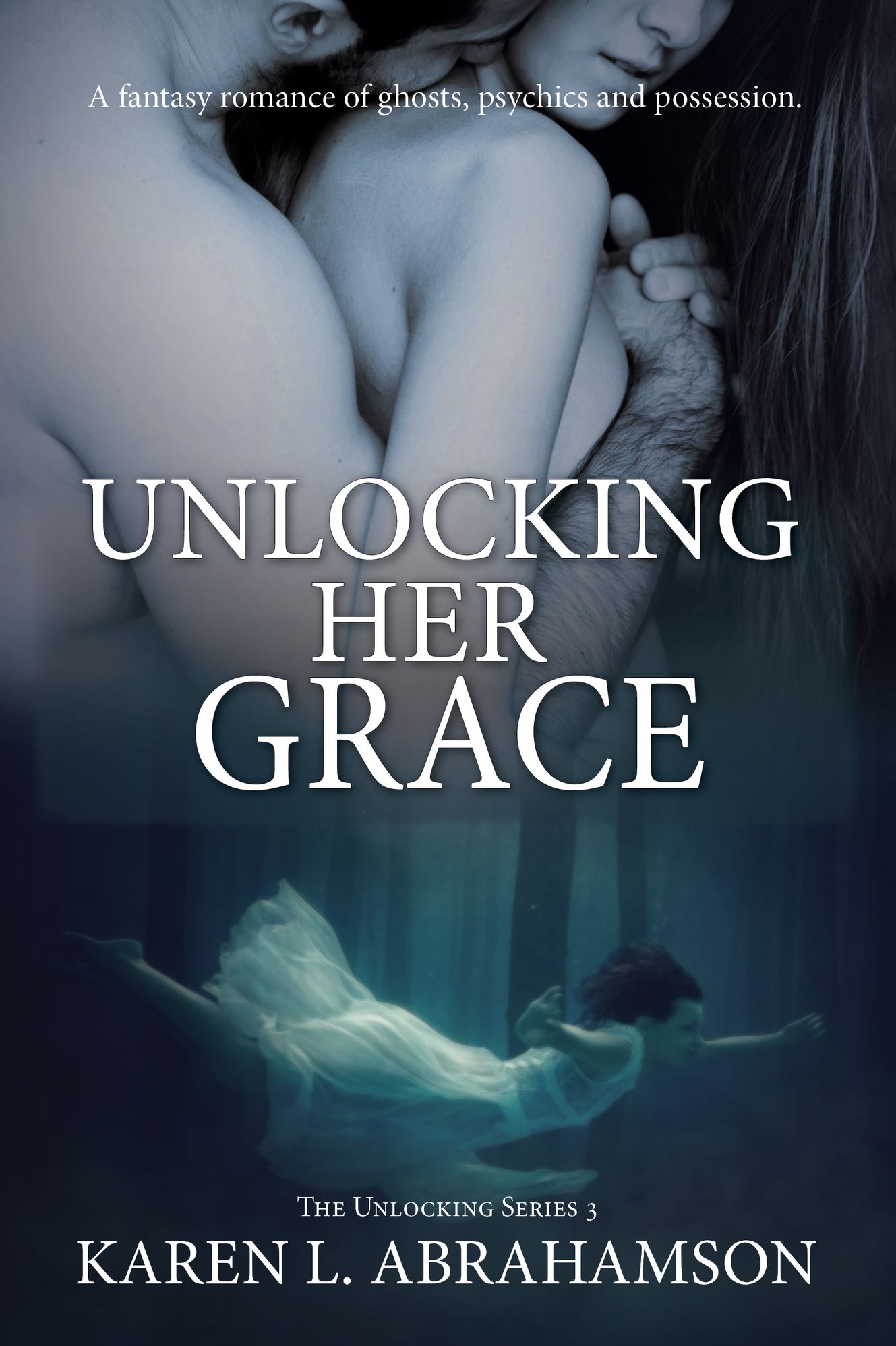 Unlocking Her Grace: A fantasy romance of ghosts, psychics and possession.