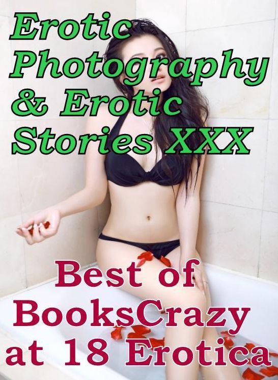 Erotic Adult: Erotic Photography & Erotic Stories XXX Best of Books"Crazy at 18 Erotica" ( Erotic Photography, Erotic Stories, Nude Photos, Naked, Adult Nudes, Domination, Lesbian, She-male, Gay, Fetish, Bondage, Sex, Erotic, Erotica, Hentai )