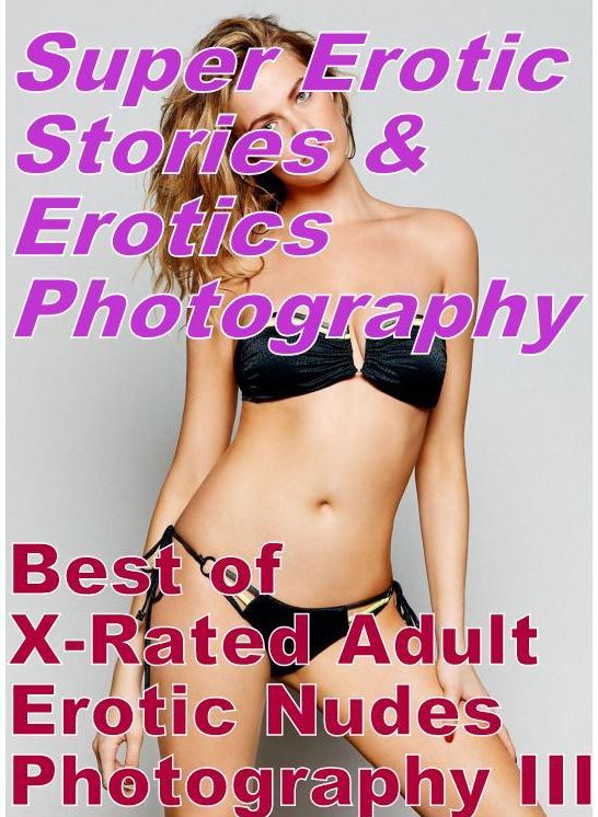 Bondage: Super Erotic Stories & Erotics Photography Best of "X-Rated Adult Erotic Nudes Photography III" ( Erotic Photography, Erotic Stories, Nude Photos, Lesbian, She-male, Gay, Fetish, Bondage, Sex, Erotic, Erotica, Hentai, Oral, Porno )