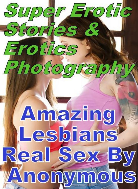 Domination: Super Erotic Stories & Erotics Photography Amazing Lesbians Real Sex By Anonymous ( Erotic Photography, Erotic Stories, Nude Photos, Lesbian, She-male, Gay, Fetish, Bondage, Sex, Erotic, Erotica, Hentai, Oral, Porno )