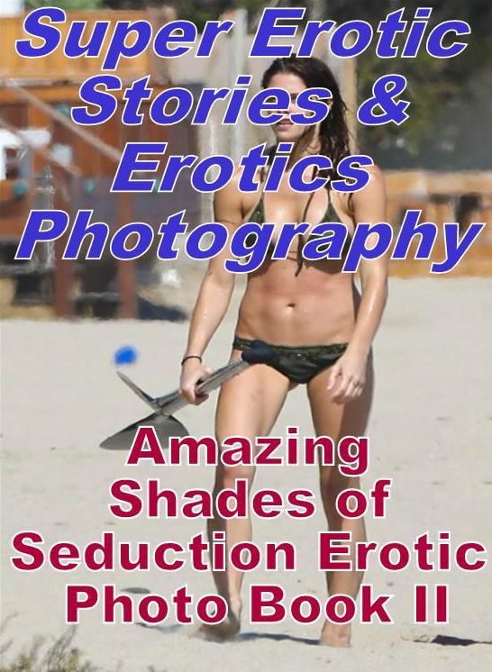 Bondage: Super Erotic Stories & Erotics Photography Amazing Shades of Seduction Erotic Photo Book II ( Erotic Photography, Erotic Stories, Nude Photos, Lesbian, She-male, Gay, Fetish, Bondage, Sex, Erotic, Erotica, Hentai, Oral, Porno )