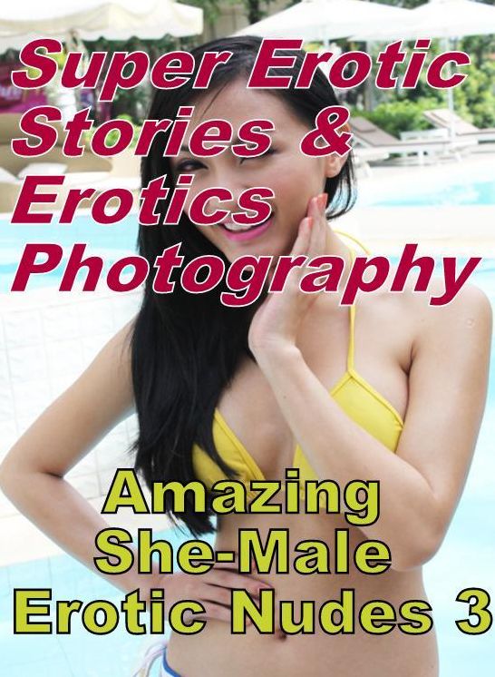 Adult: Super Erotic Stories & Erotics Photography Amazing She-Male Erotic Nudes 3 ( Erotic Photography, Erotic Stories, Nude Photos, Lesbian, She-male, Gay, Fetish, Bondage, Sex, Erotic, Erotica, Hentai, Oral, Porno )