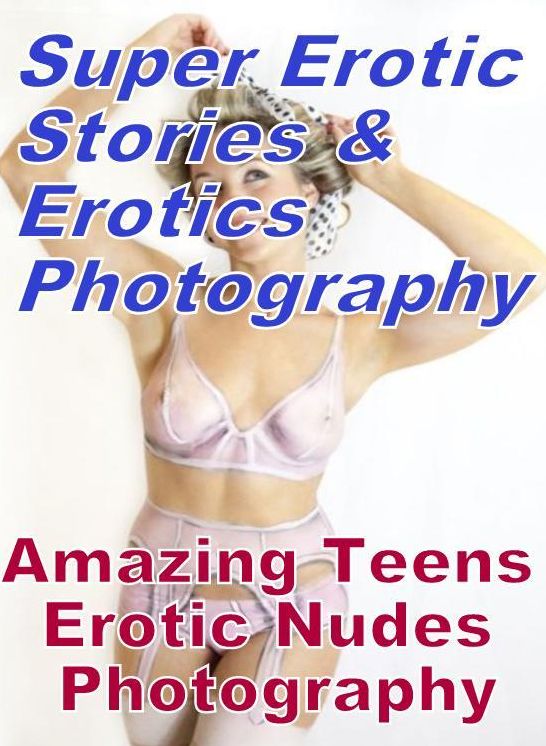 Erotica: Super Erotic Stories & Erotics Photography Amazing Teens Erotic Nudes Photography ( Erotic Photography, Erotic Stories, Nude Photos, Lesbian, She-male, Gay, Fetish, Bondage, Sex, Erotic, Erotica, Hentai, Oral, Porno )