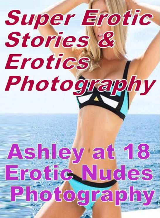 Adult: Super Erotic Stories & Erotics Photography Ashley at 18 Erotic Nudes Photography ( Erotic Photography, Erotic Stories, Nude Photos, Lesbian, She-male, Gay, Fetish, Bondage, Sex, Erotic, Erotica, Hentai, Oral, Porno )