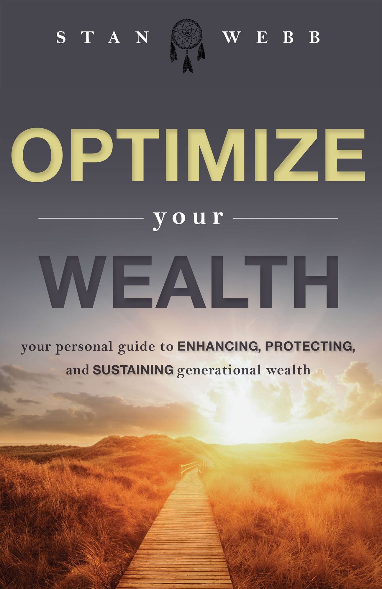 Optimize Your Wealth: Your Personal Guide to Enchancing, Protecting, and Sustaining, General Wealth