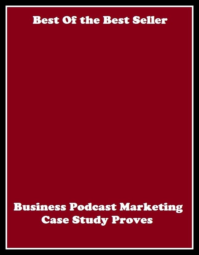 Best of the best seller Business Podcast Marketing Case Study Proves Re(buying,commerce,retailing,selling,purchasing,allotting,allotment, apportioning, apportionment, assessment)