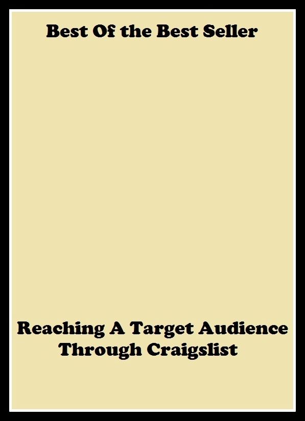 best of the best seller Reaching A Target Audience Through Craigslist (Internet, World Wide Web, communications, computer network, data bank, data network, electronic highway, email, global village, infobahn, virtual community)