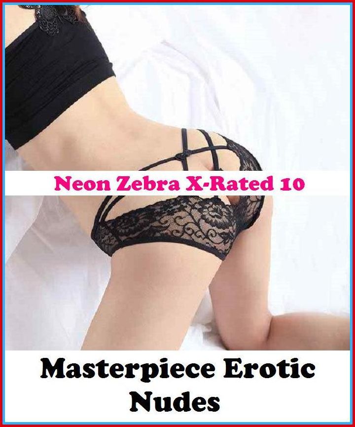 Domination:	Neon Zebra X-Rated 10!	Masterpiece Erotic Nudes	( Erotic Photography, Erotic Stories, Nude Photos, Naked , Adult Nudes, Breast, Domination, Bare Ass, Lesbian, She-male )