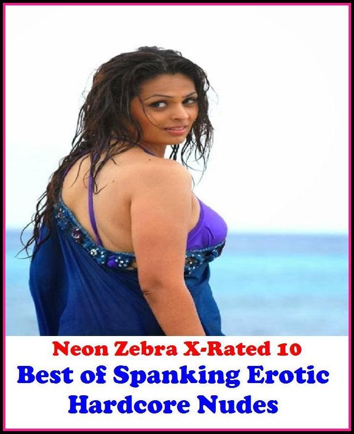XXX: Neon Zebra X-Rated 10! Best of"Spanking Erotic Hardcore Nudes ( Erotic Photography, Erotic Stories, Nude Photos, Naked , Adult Nudes, Breast, Domination, Bare Ass, Lesbian, She-male, Gay, Fetish, Bondage, Sex, Erotic, Erotica )