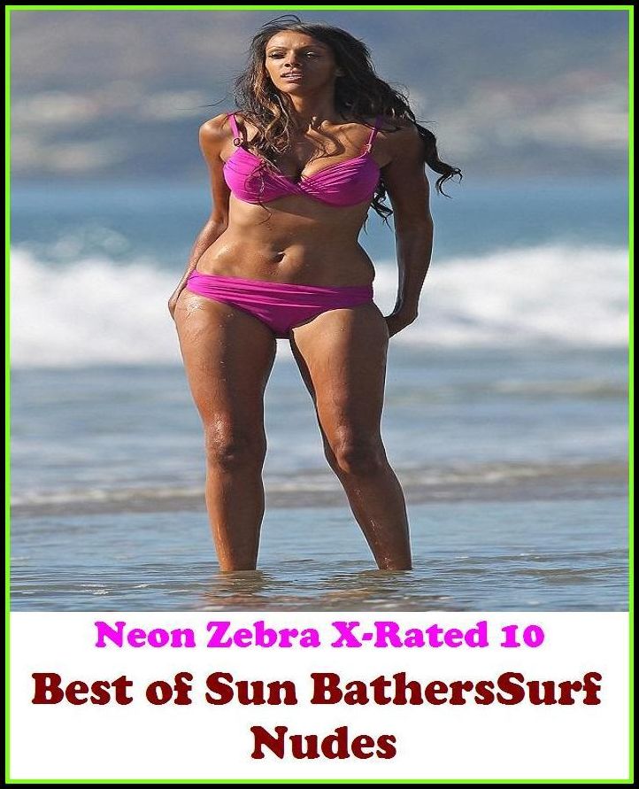 XXX: Neon Zebra X-Rated 10! Best of"Sun BathersSurf Nudes" ( Erotic Photography, Erotic Stories, Nude Photos, Naked , Adult Nudes, Breast, Domination, Bare Ass, Lesbian, She-male, Gay, Fetish, Bondage, Sex, Erotic, Erotica )