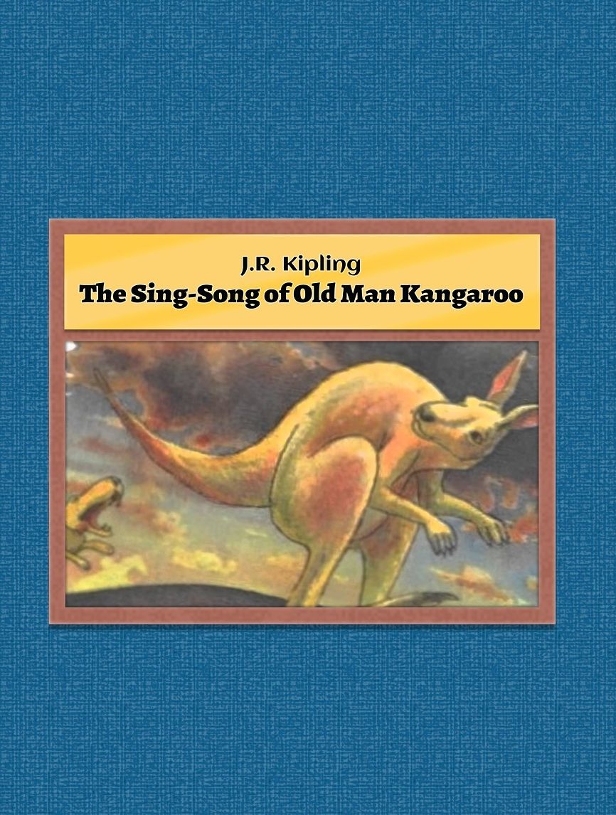 J.R. Kipling: The Sing-Song of Old Man Kangaroo