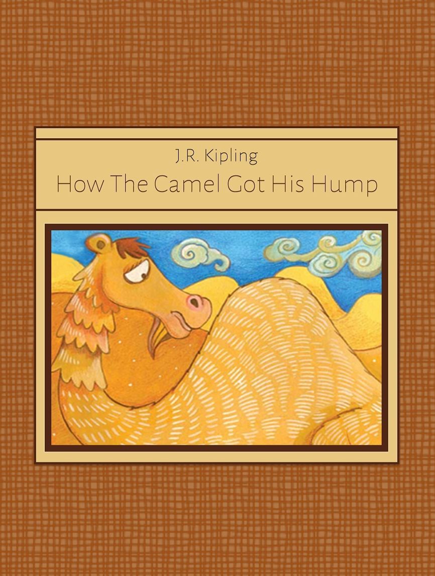 J.R. Kipling: How The Camel Got His Hump