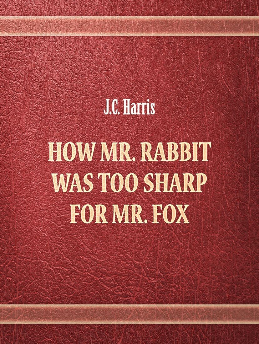 J.C. Harris: How Mr. Rabbit was too sharp for Mr. Fox