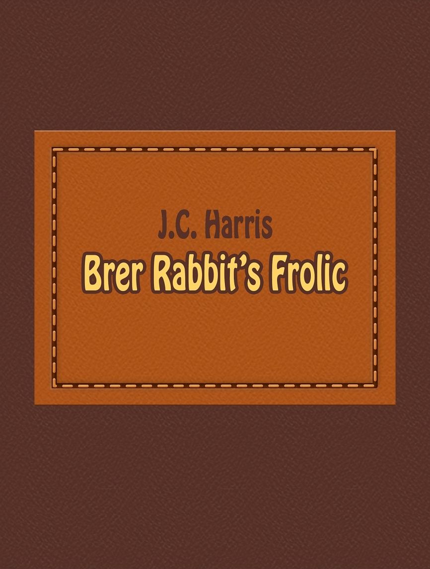 J.C. Harris: Brer Rabbits Frolic