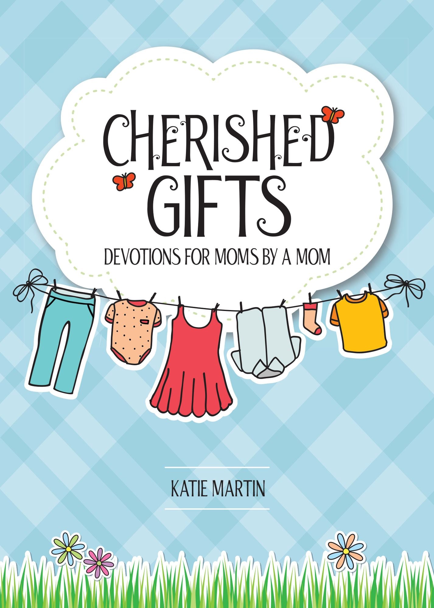 Cherished Gifts: Devotions for Moms by a Mom
