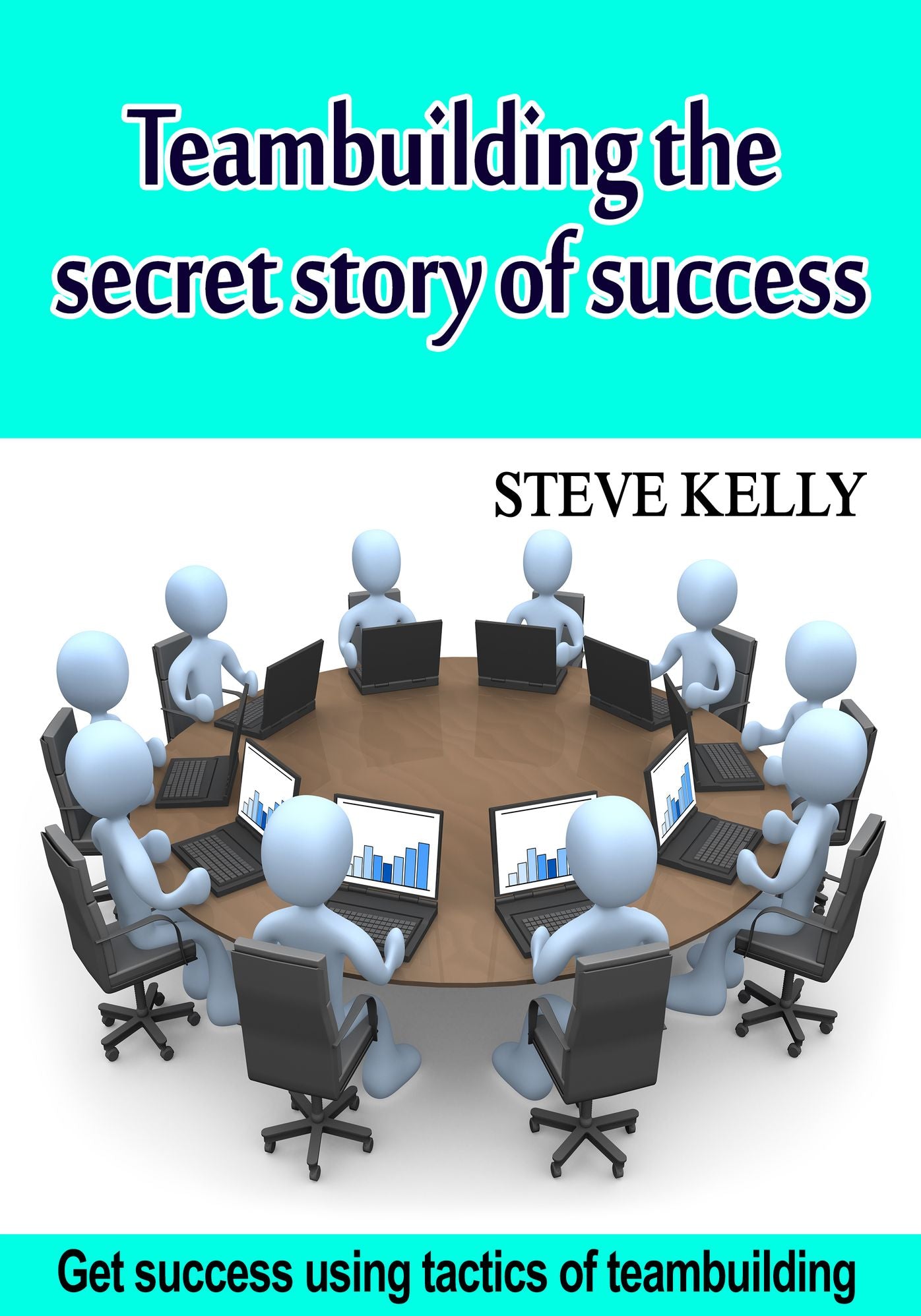 Teambuilding the secret story of success: Get success using tactics of teambuilding