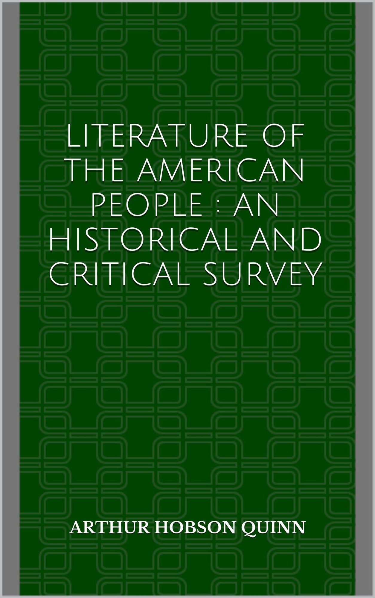 Literature of the American People : an historical and critical survey