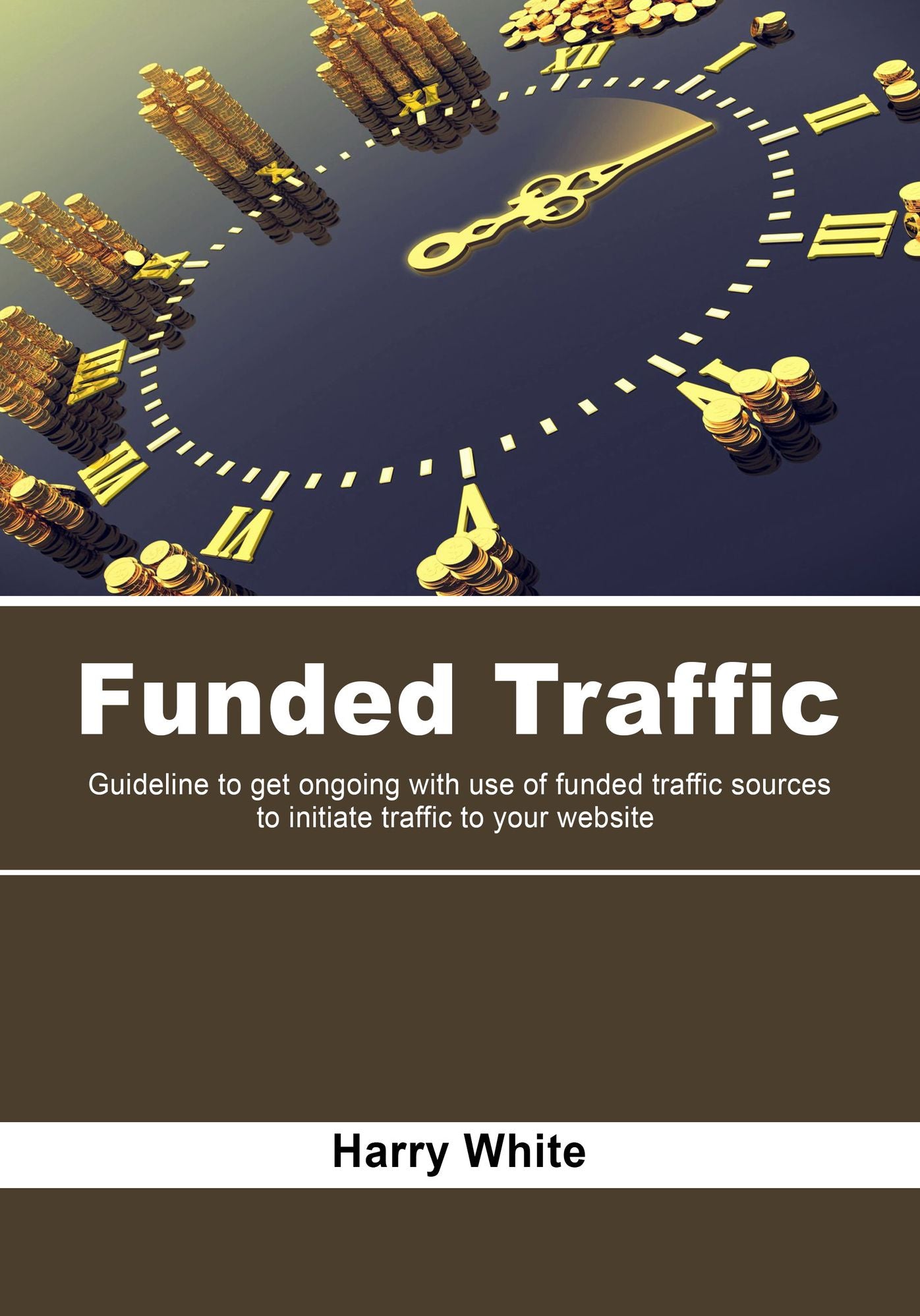Funded Traffic: Guideline to get ongoing with use of funded traffic sources to initiate traffic to your website