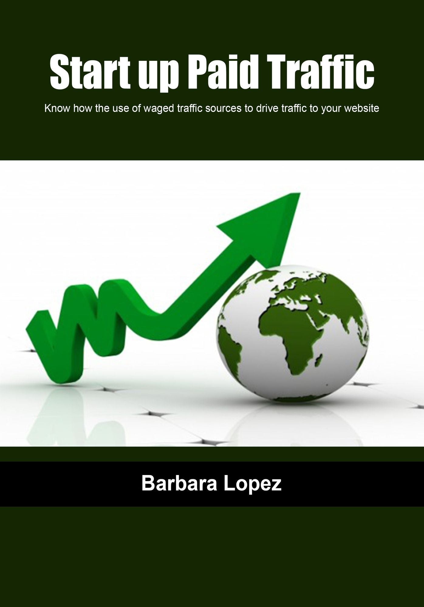 Start up paid traffic: Know how the use of waged traffic sources to drive traffic to your website