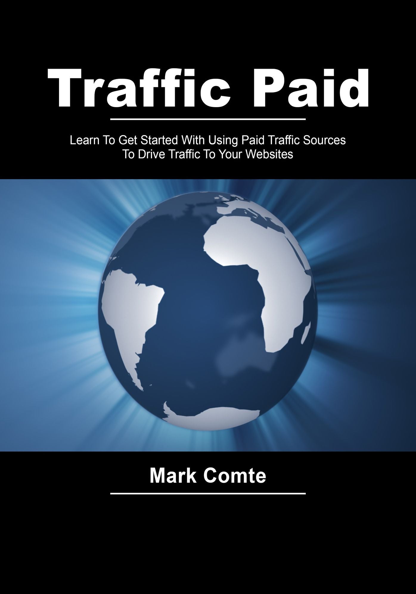 Traffic paid: Learn To Get Started With Using Paid Traffic Sources To Drive Traffic To Your Websites
