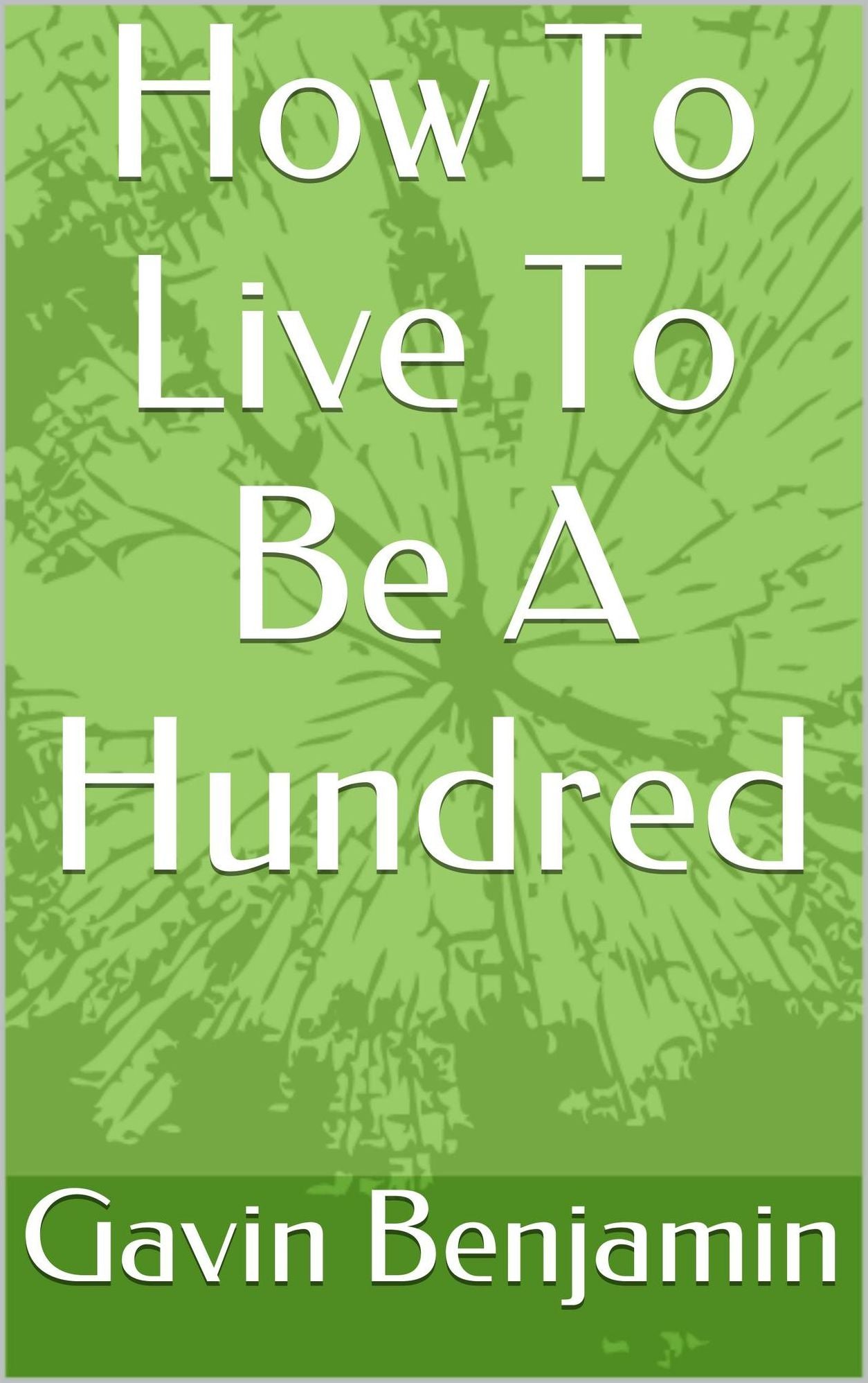 How To Live To Be A Hundred