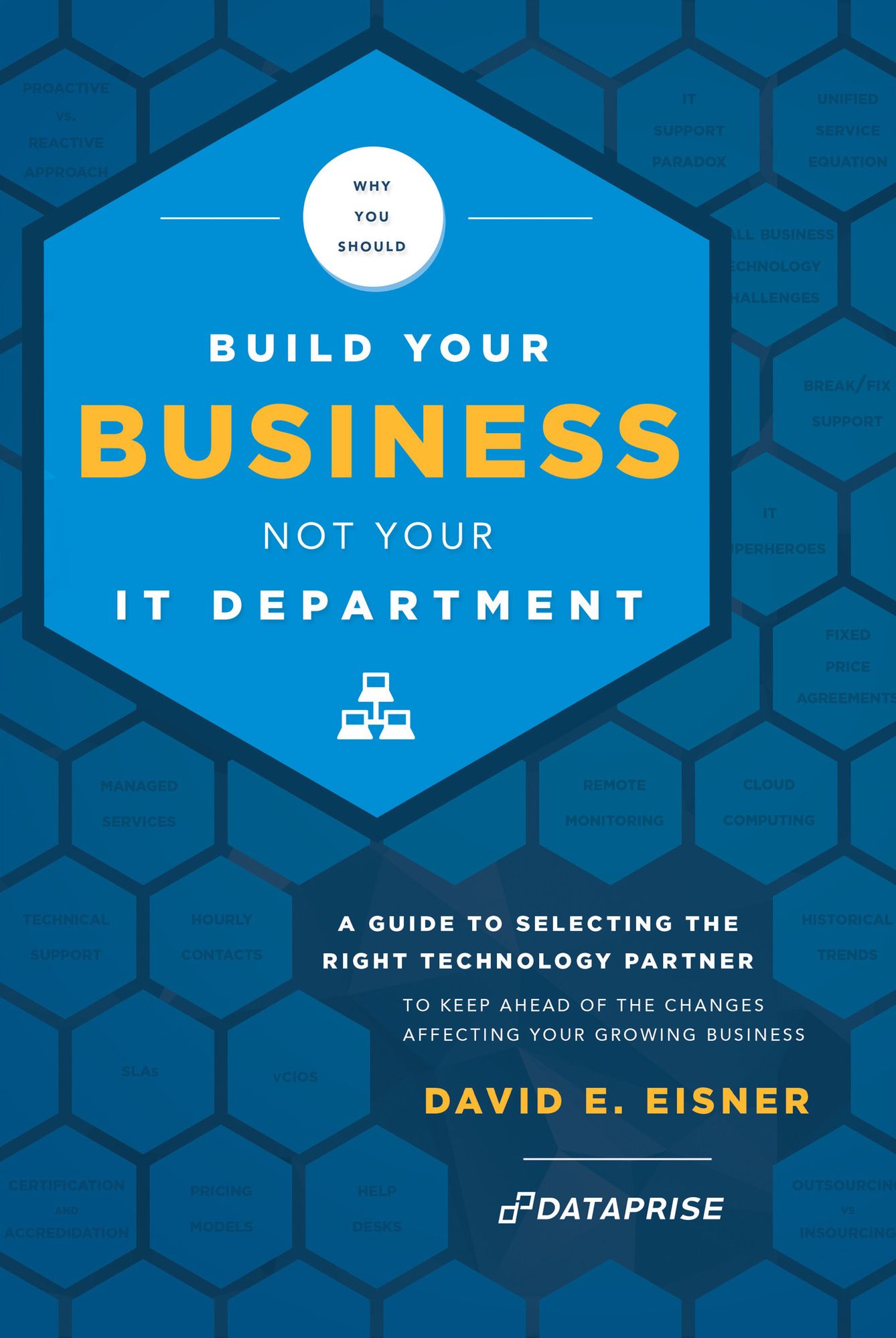 Why You Should Build Your Business Not Your IT Department: A Guide To Selecting The Right Technology Partner To Keep Ahead Of The Changes Affecting Your Growing Business