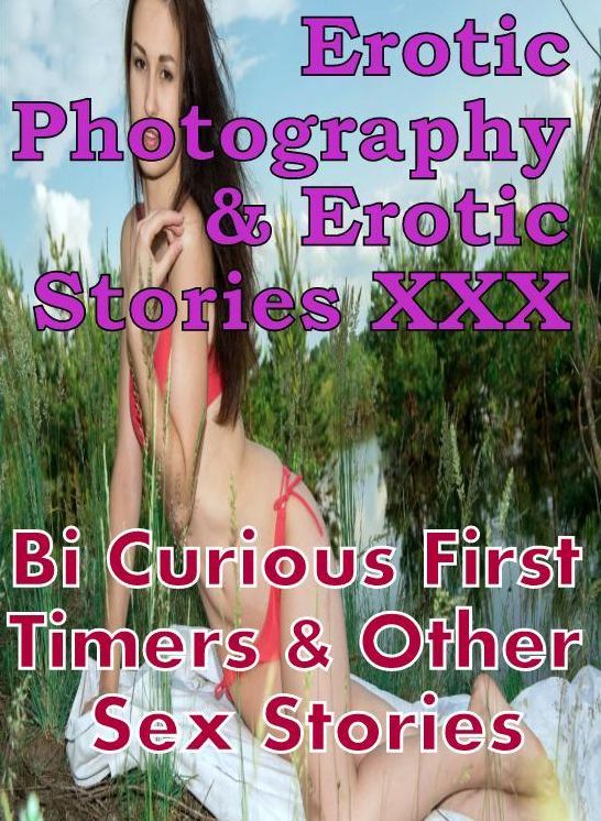 Erotic Porn: Erotic Photography & Erotic Stories XXX Bi-Sexual Bdsm Submissive Erotic Sex Stories ( Erotic Photography, Erotic Stories, Nude Photos, Naked, Adult Nudes, Domination, Lesbian, She-male, Gay, Fetish, Bondage, Sex, Erotic, Erotica, Hentai )