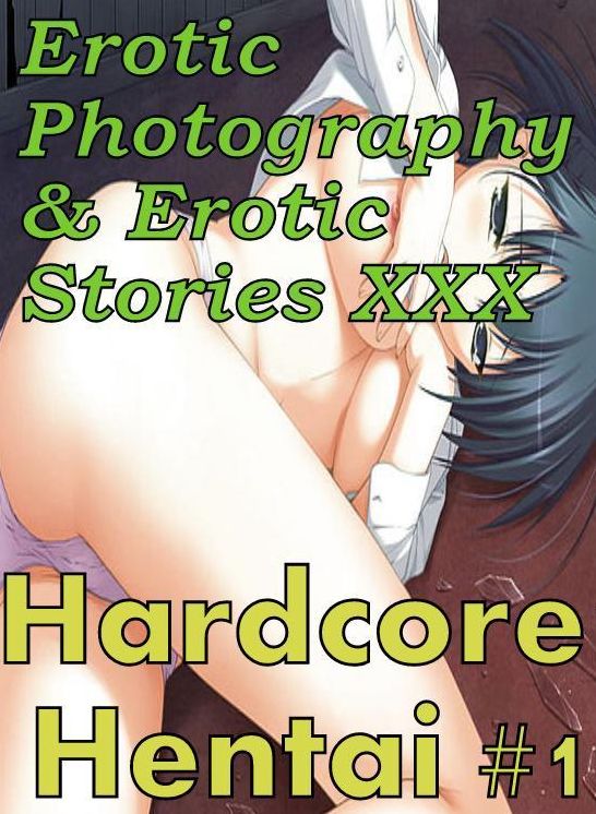 Erotica Hantai: Erotic Photography & Erotic Stories XXX Hardcore Hentai #1 ( Erotic Photography, Erotic Stories, Nude Photos, Naked, Adult Nudes, Domination, Lesbian, She-male, Gay, Fetish, Bondage, Sex, Erotic, Erotica, Hentai, Oral, Porno )