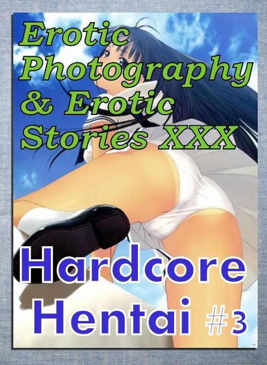 Erotica Hantai: Erotic Photography & Erotic Stories XXX Hardcore Hentai #3 ( Erotic Photography, Erotic Stories, Nude Photos, Naked, Adult Nudes, Domination, Lesbian, She-male, Gay, Fetish, Bondage, Sex, Erotic, Erotica, Hentai, Oral, Porno )