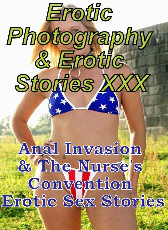 Erotic Domination: Erotic Photography & Erotic Stories XXX Anal Invasion & The Nurse's Convention Erotic Sex Stories ( Erotic Photography, Erotic Stories, Nude Photos, Naked, Adult Nudes, Domination, Lesbian, She-male, Gay, Fetish, Bondage, Sex, Erotic )