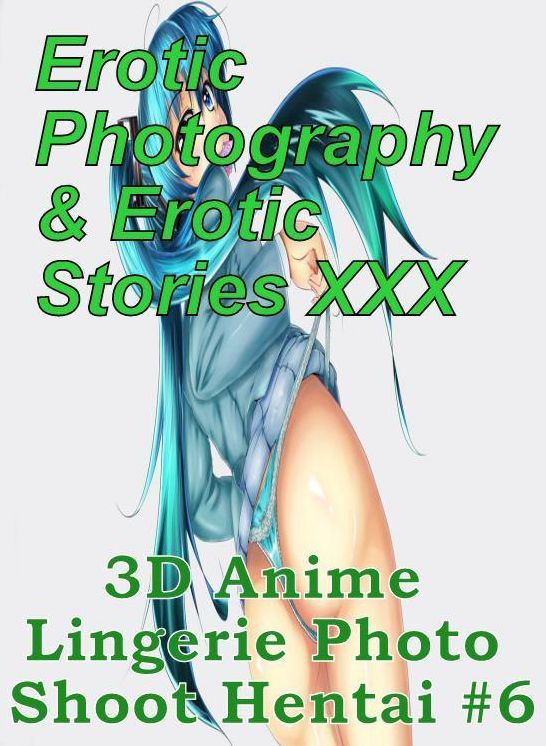 Erotica Anime: Erotic Photography & Erotic Stories XXX 3D Anime Lingerie Photo Shoot Hentai #6 ( Erotic Photography, Erotic Stories, Nude Photos, Naked, Adult Nudes, Domination, Lesbian, She-male, Gay, Fetish, Bondage, Sex, Erotic, Erotica, Hentai, Oral )