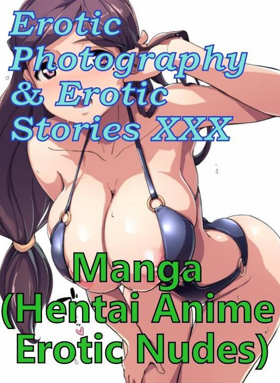 Erotic Domination: Erotic Photography & Erotic Stories XXX Manga (Hentai Anime Erotic Nudes) ( Erotic Photography, Erotic Stories, Nude Photos, Naked, Adult Nudes, Domination, Lesbian, She-male, Gay, Fetish, Bondage, Sex, Erotic, Erotica, Hentai, Oral )