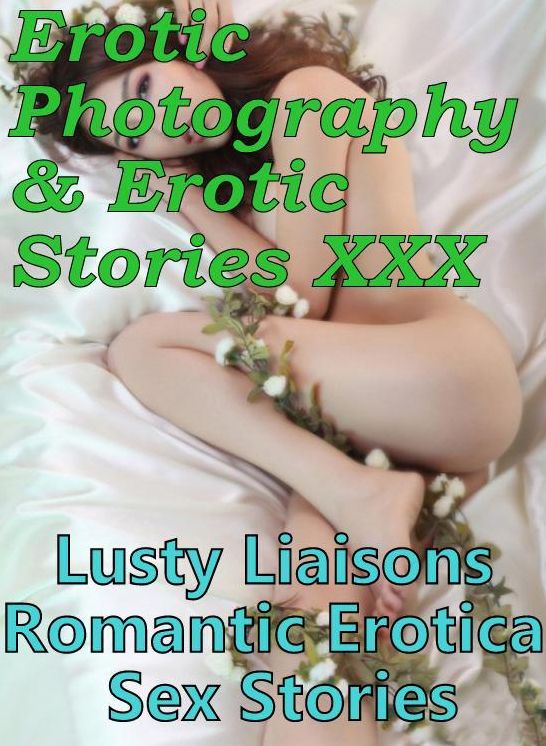 Erotic Bondage: Erotic Photography & Erotic Stories XXX Lusty Liaisons Romantic Erotica Sex Stories ( Erotic Photography, Erotic Stories, Nude Photos, Naked, Adult Nudes, Domination, Lesbian, She-male, Gay, Fetish, Bondage, Sex, Erotic, Erotica )
