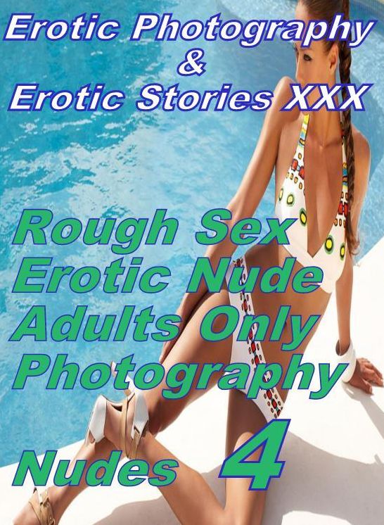 Erotic Domination: Erotic Photography & Erotic Stories XXX Rough Sex Erotic Nude Adults Only Photography Nudes 4 ( Erotic Photography, Erotic Stories, Nude Photos, Naked, Adult Nudes, Domination, Lesbian, She-male, Gay, Fetish, Bondage, Sex, Erotic )