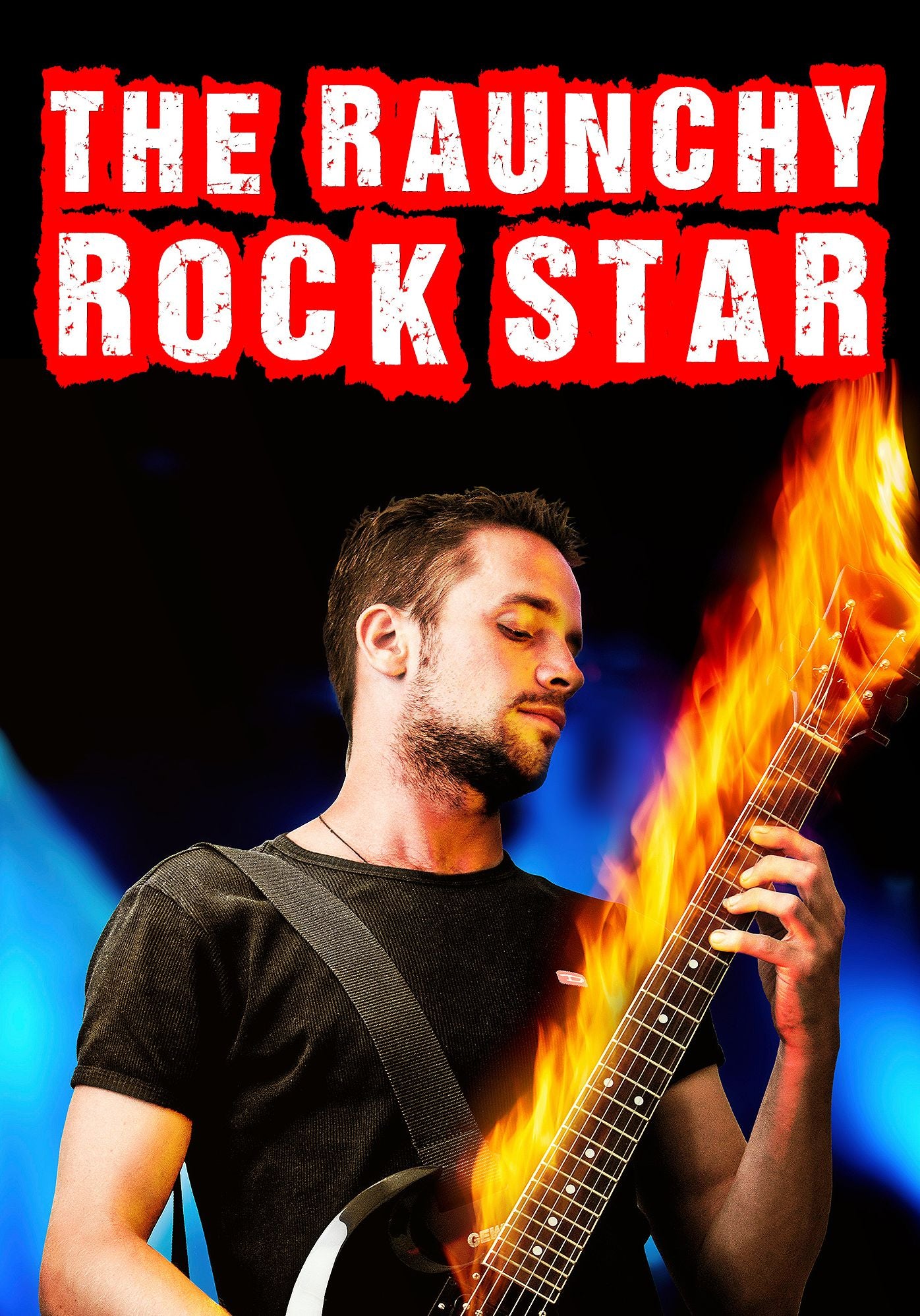 The Raunchy Rock Star: An Erotic Love and Romance Novel