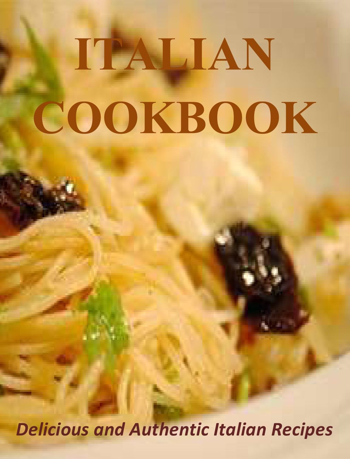 Italian Cookbook: Delicious and Authentic Italian Recipes