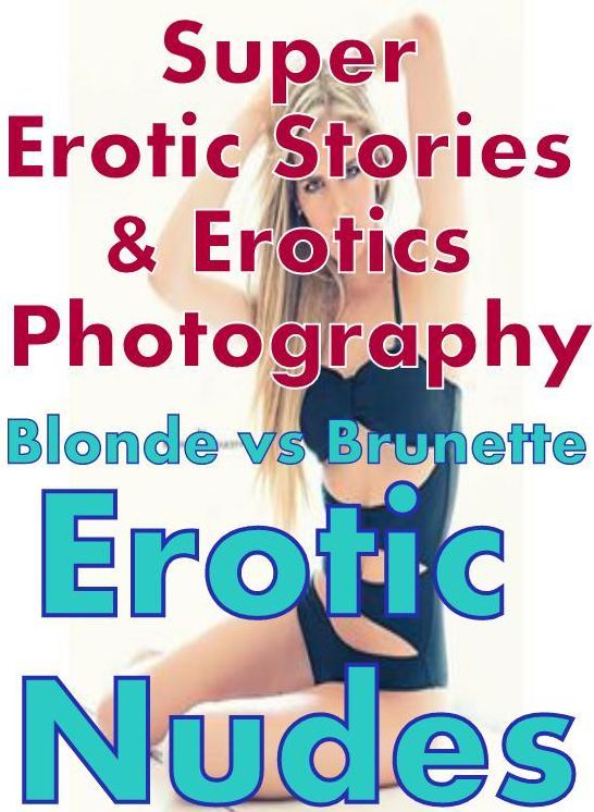 Bondage: Super Erotic Stories & Erotics Photography Blonde vs Brunette Erotic Nudes ( Erotic Photography, Erotic Stories, Nude Photos, Lesbian, She-male, Gay, Fetish, Bondage, Sex, Erotic, Erotica, Hentai, Oral, Porno )