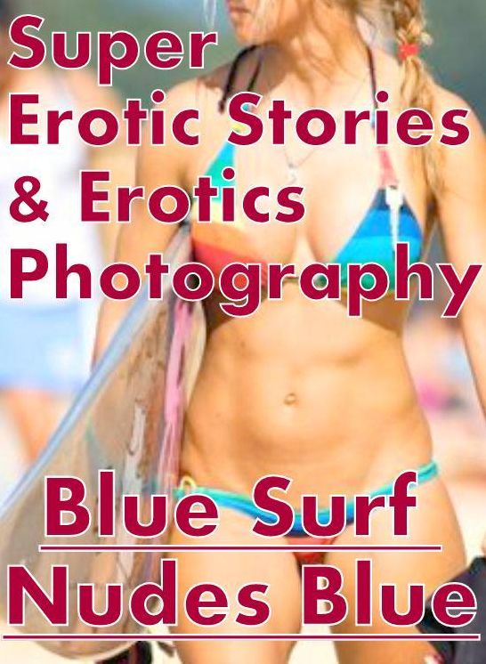 Domination: Super Erotic Stories & Erotics Photography Blue Surf Nudes Blue ( Erotic Photography, Erotic Stories, Nude Photos, Lesbian, She-male, Gay, Fetish, Bondage, Sex, Erotic, Erotica, Hentai, Oral, Porno )